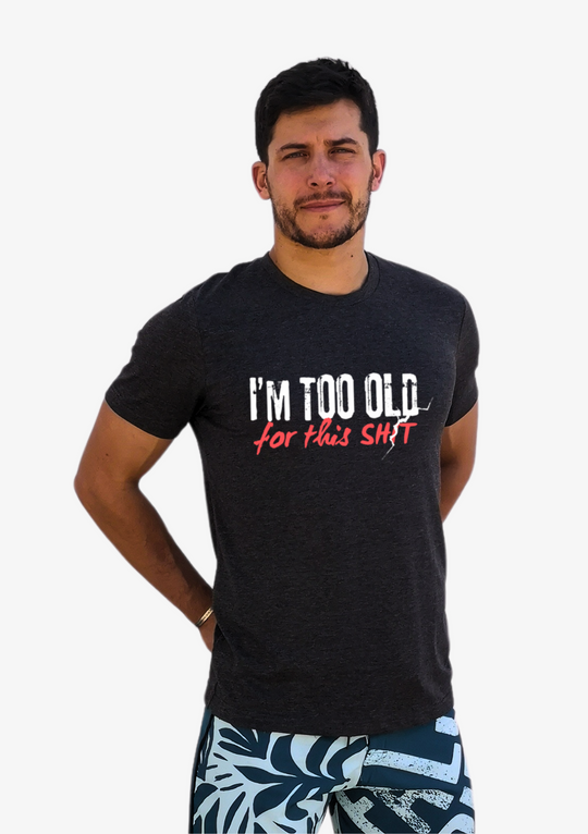 Men's T-Shirt TOO OLD FOR THIS SH*T